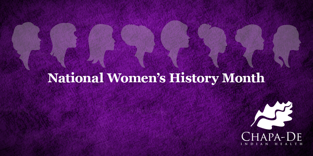 NATIONAL WOMEN’S HISTORY MONTH Chapa De Indian Healthcare Auburn Grass Valley