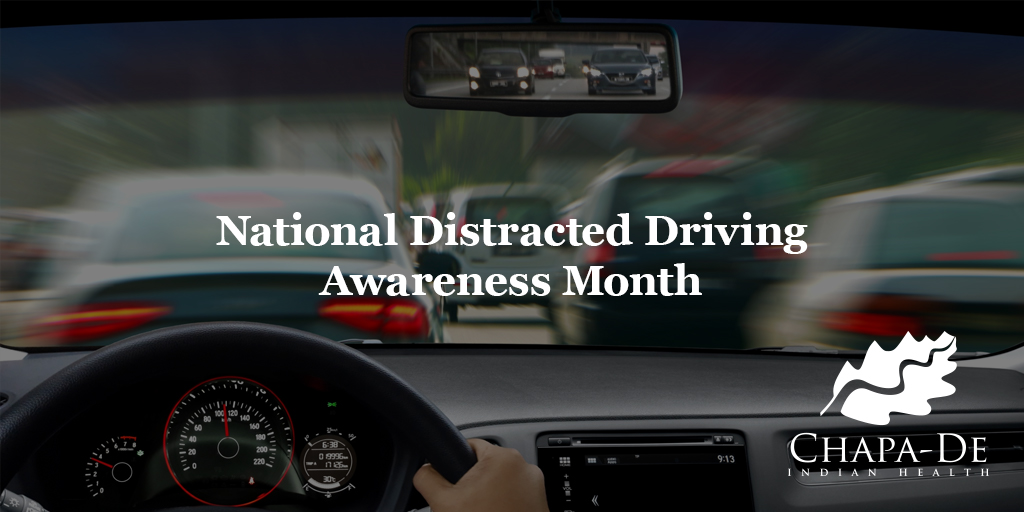 National Distracted Driving Awareness Month Chapa-De Indian Health Auburn Grass Valley