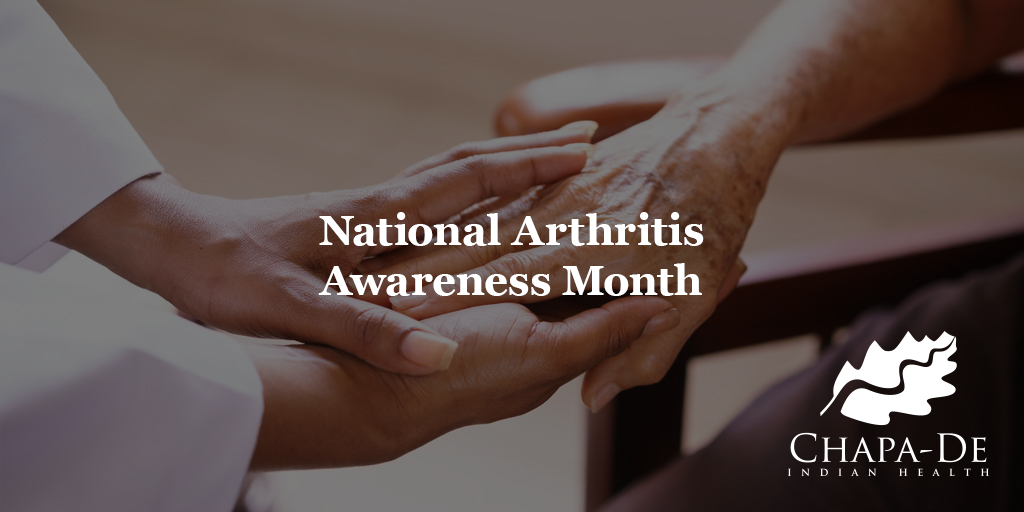 National Arthritis Awareness Month (Could it be Arthritis?) Chapa-De Indian Health Auburn Grass Valley