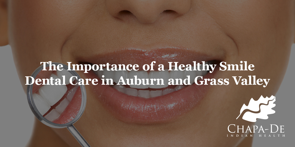 Dental Care in Auburn and Grass Valley The Importance of Healthy Smile