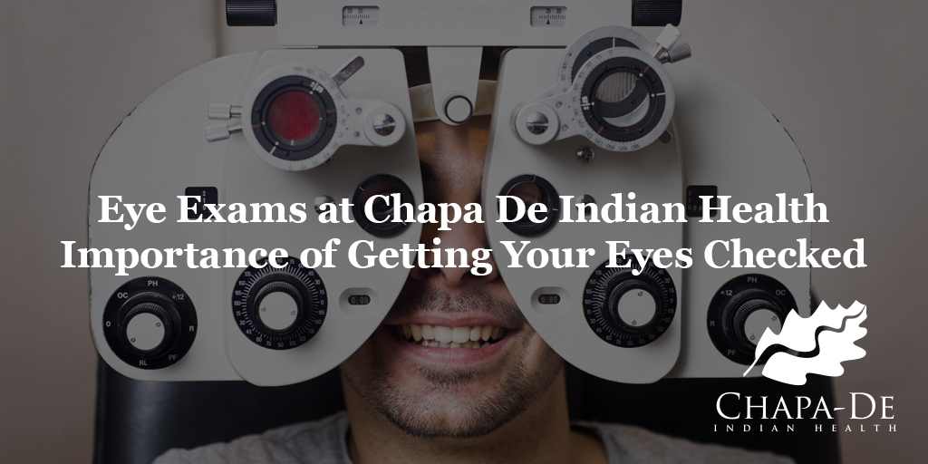 Eye Exams at Chapa De Indian Health Importance of Getting Your Eyes Checked Chapa-De Indian Health Auburn Grass Valley
