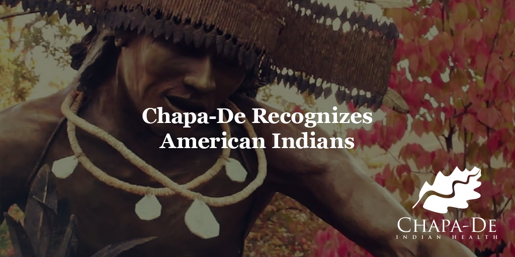 Chapa-De Recognizes American Indians Passionate People. Compassionate Care. Chapa-De Indian Health Auburn Grass Valley | Medical Clinic