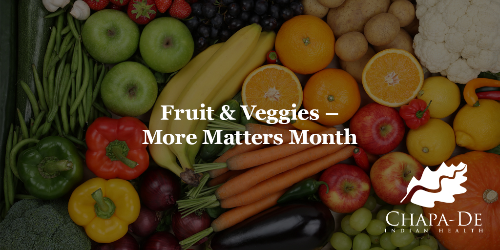 Fruit & Veggies - More Matters Month Chapa-De Indian Health Auburn Grass Valley | Medical Clinic