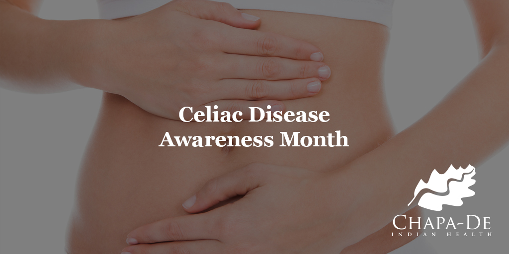Celiac Disease Awareness Month  Chapa-De Indian Health Auburn Grass Valley | Medical Clinic