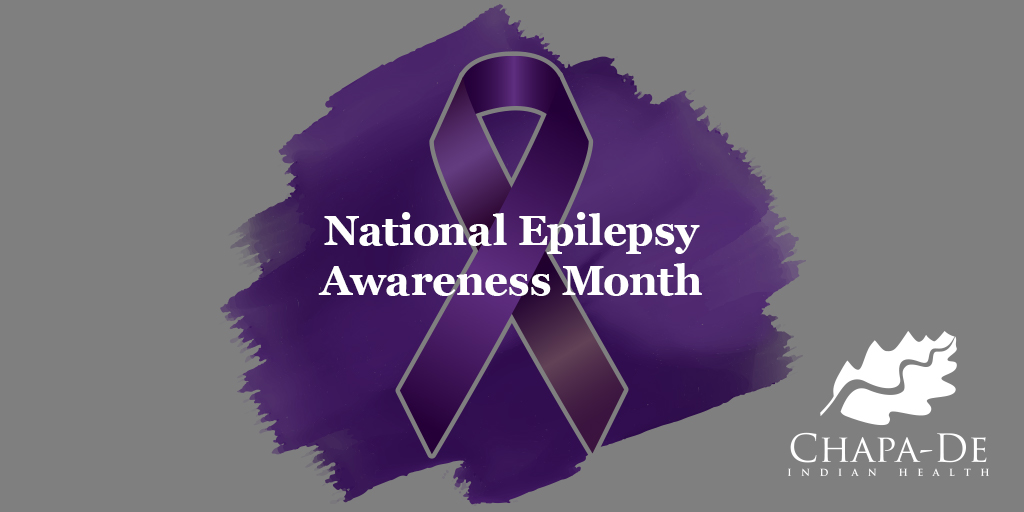 National Epilepsy Awareness MonthChapa-De Indian Health Auburn Grass Valley | Medical Clinic.