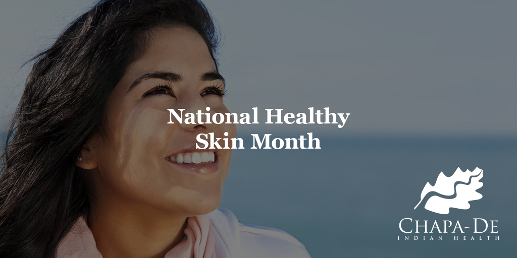 National Healthy Skin Month Chapa-De Indian Health Auburn Grass Valley Medical Clinic