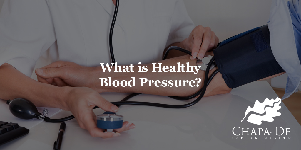 What is Healthy Blood Pressure?Chapa-De Indian Health Auburn Grass Valley | Medical Clinic