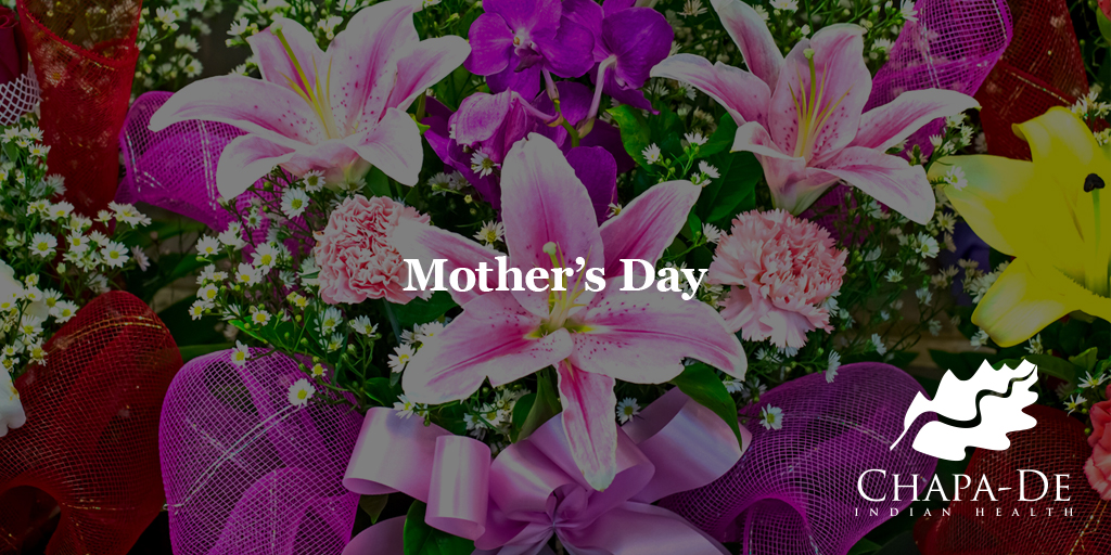 Mother’s Day Chapa-De Indian Health Auburn Grass Valley | Medical Clinic