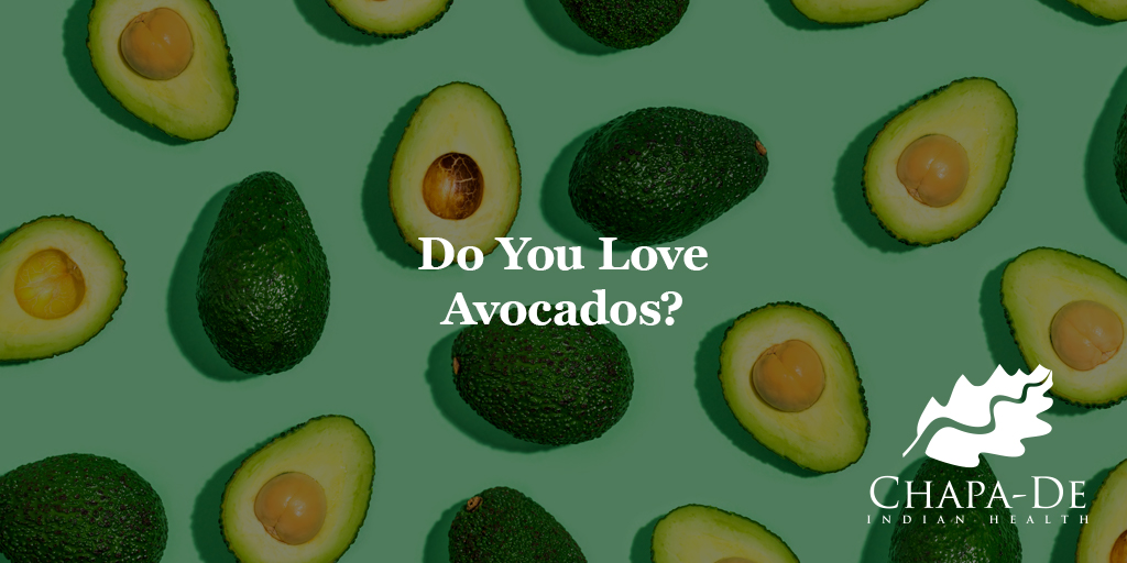 Do You Love Avocados?  Chapa-De Indian Health Auburn Grass Valley | Medical Clinic