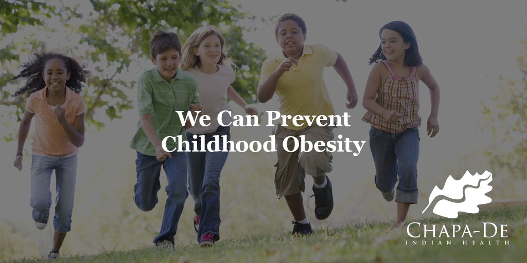 We Can Prevent Childhood Obesity  Chapa-De Indian Health Auburn Grass Valley | Medical Clinic