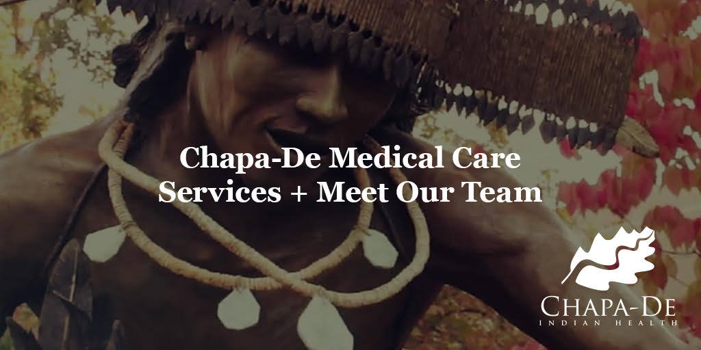Chapa-De Medical Care Services + Meet Our Team Chapa-De Indian Health Auburn Grass Valley | Medical Clinic