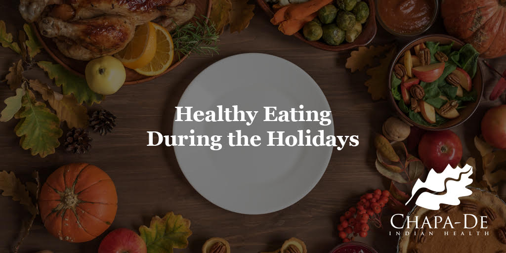 Healthy Eating During the Holidays Chapa-De Indian Health Auburn Grass Valley | Medical Clinic