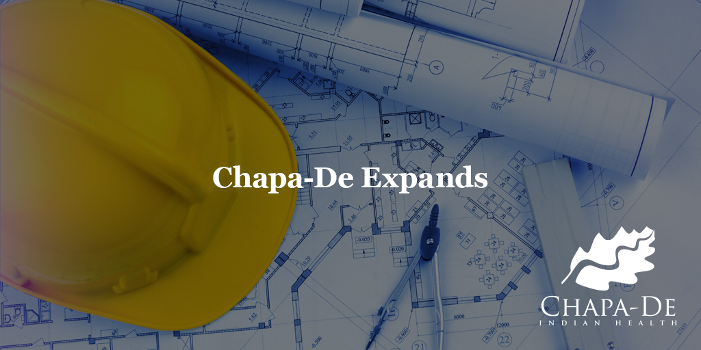 Expansion Renovation Announcement Chapa-De Indian Health Auburn Grass Valley | Medical Clinic