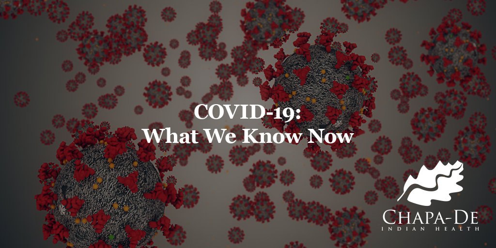 COVID -19: What We Know Now Chapa-De Indian Health Auburn Grass Valley | Medical Clinic  