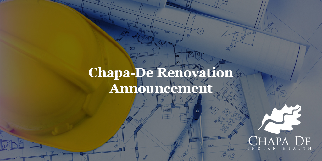 Chapa-De Renovation Announcement Chapa-De Indian Health Auburn Grass Valley | Medical Clinic  