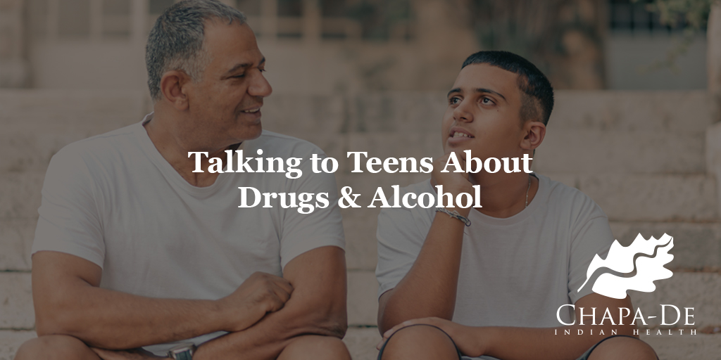 Talking To Teens About Drugs & Alcohol Chapa-De Indian Health Auburn Grass Valley | Medical Clinic