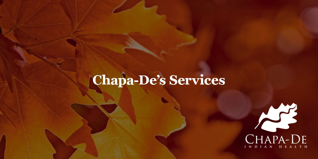 Chapa-De’s Services Chapa-De Indian Health Auburn Grass Valley | Medical Clinic  