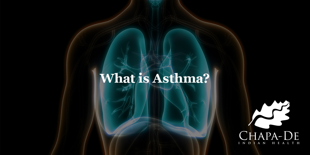 What is Asthma? Chapa-De Indian Health Auburn Grass Valley | Medical Clinic