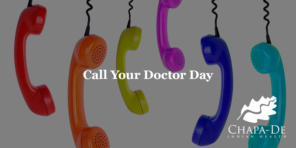 National Call Your Doctor Day (Second Tuesday of the month) Chapa-De Indian Health Auburn Grass Valley | Medical Clinic
