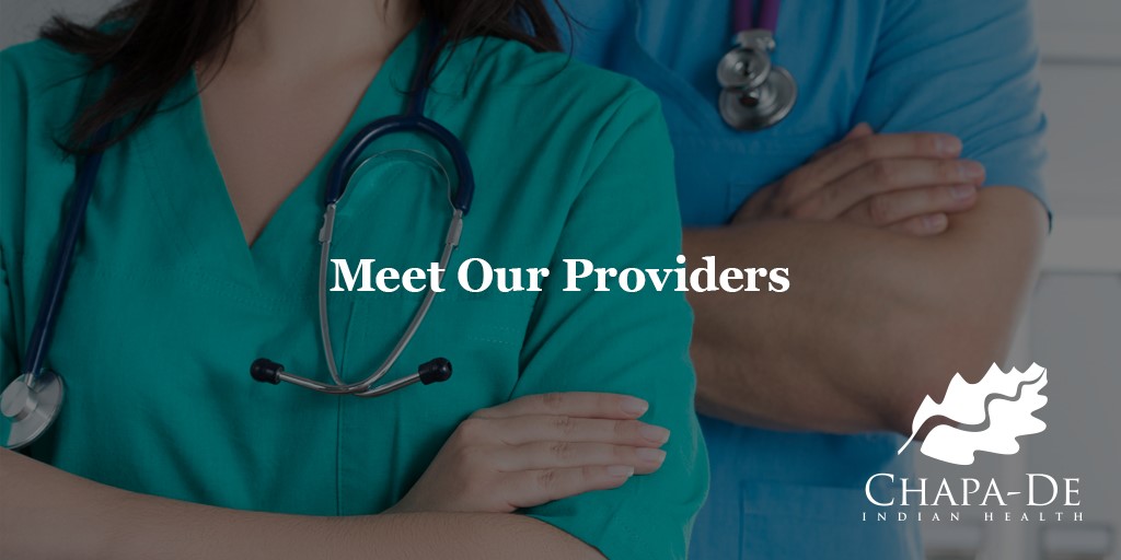 Meet Our Providers Chapa-De Indian Health Auburn Grass Valley | Medical Clinic
