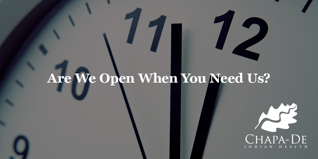 Are We Open When You Need Us? Chapa-De Indian Health Auburn Grass Valley | Medical Clinic