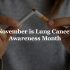 November is Lung Cancer Awareness Month Chapa-De Indian Health Auburn Grass Valley | Medical Clinic