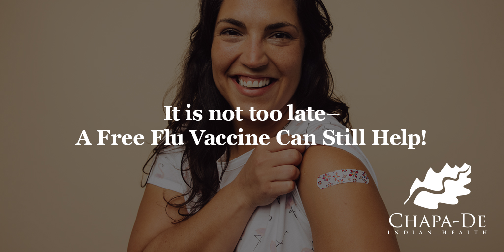 It is not too late - A Free Flu Vaccine Can Still Help! Chapa-De Indian Health Auburn Grass Valley | Medical Clinic