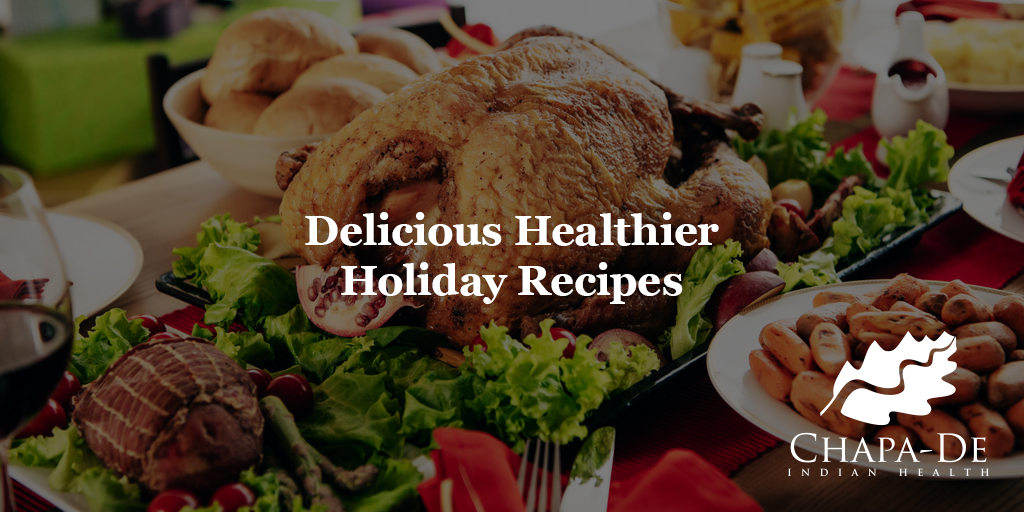 Delicious Healthier Holiday Recipes Chapa-De Indian Health Auburn Grass Valley | Medical Clinic