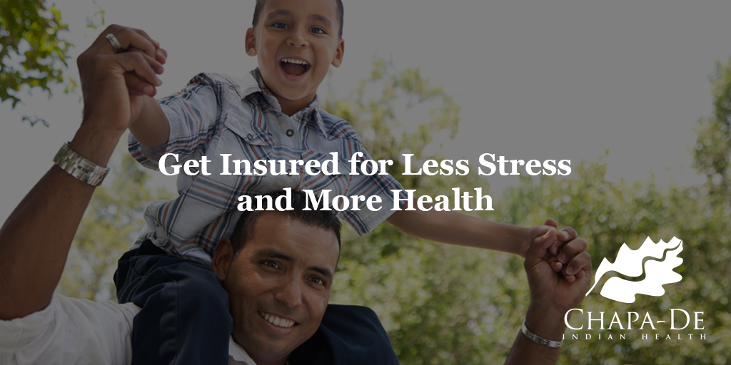 Get Insured for Less Stress and More Health Chapa-De Indian Health Auburn Grass Valley | Medical Clinic