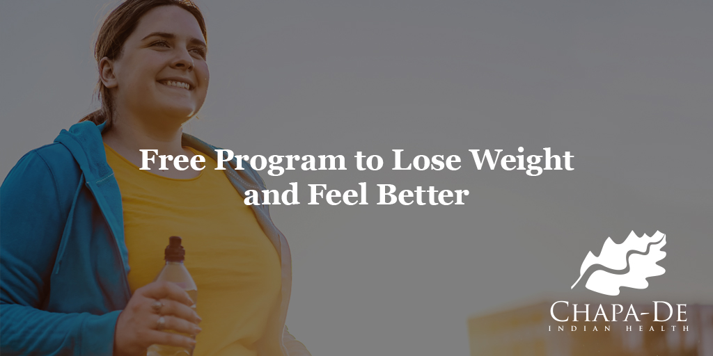 Free Program to Lose Weight and Feel Better Chapa-De Indian Health Auburn Grass Valley | Medical Clinic