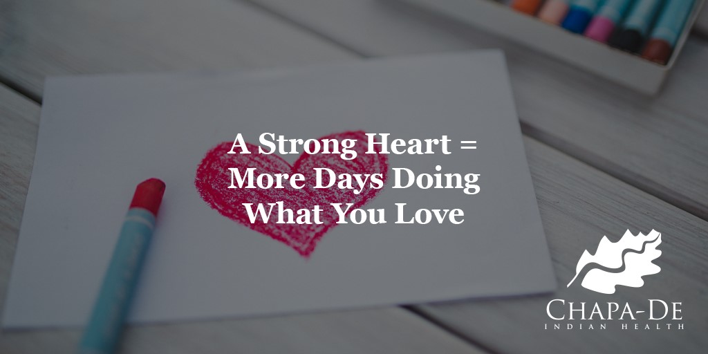 A Strong Heart More Days Doing What You Love Chapa-De Indian Health Auburn Grass Valley | Medical Clinic