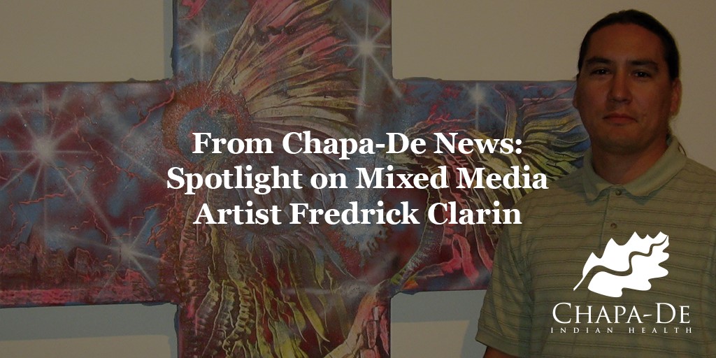 FREDRICK CLARIN SPOTLIGHT : AN AMERICAN MIXED MEDIA INDIAN ARTIST  Chapa-De Indian Health Auburn Grass Valley | Medical Clinic