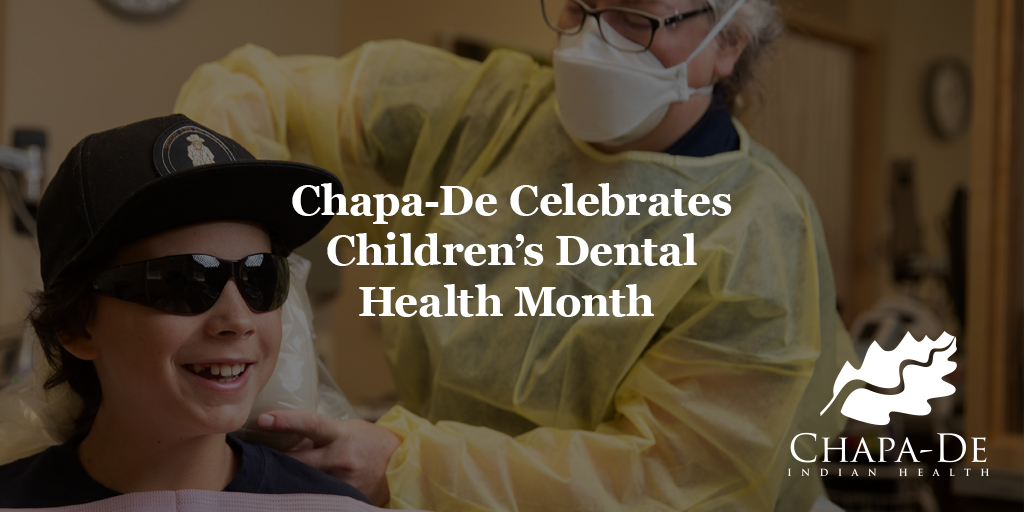 Chapa-De Celebrates Children’s Dental Health Month  Chapa-De Indian Health Auburn Grass Valley | Medical Clinic
