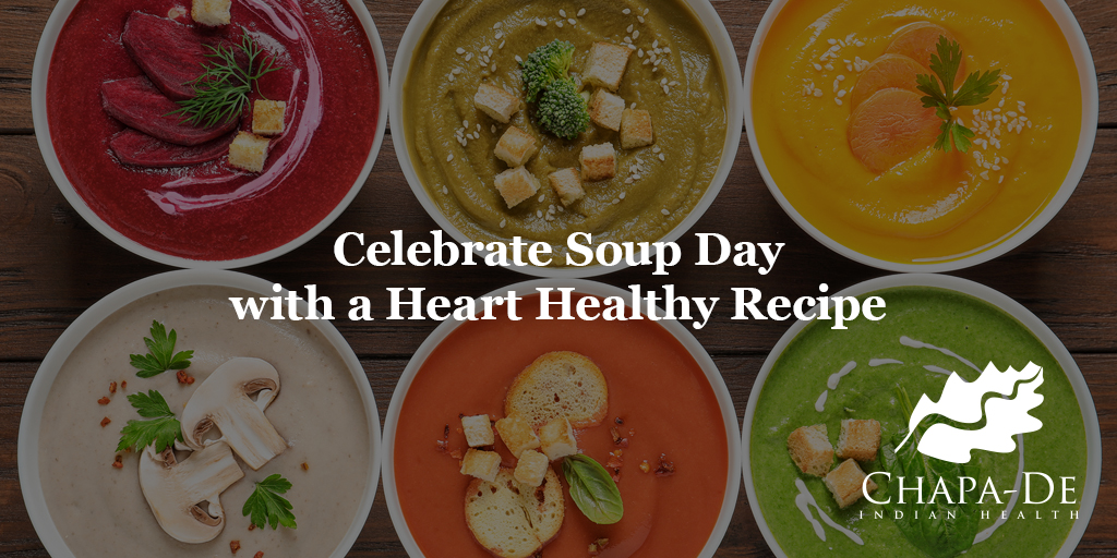 Celebrate Soup Day with a Heart Healthy Recipe Chapa-De Indian Health Auburn Grass Valley | Medical Clinic