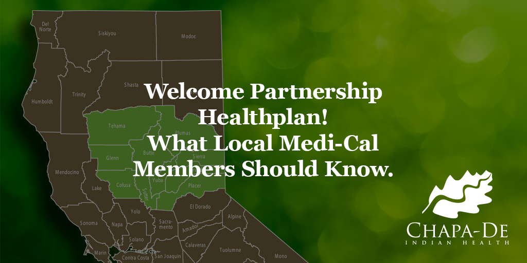 Welcome Partnership Healthplan! What Local Medi-Cal Members Should Know. Chapa-De Indian Health Auburn Grass Valley | Medical Clinic