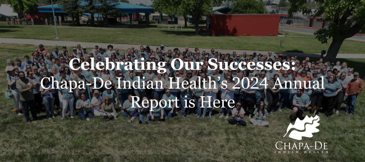Celebrating Our Successes: Chapa-De Indian Health’s 2024 Annual Report is Here