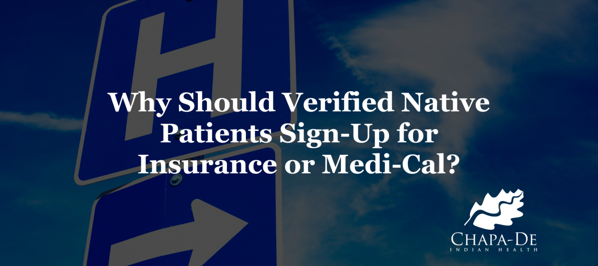 Why Should Verified Native Patients Sign-Up for Insurance or Medi-Cal?
