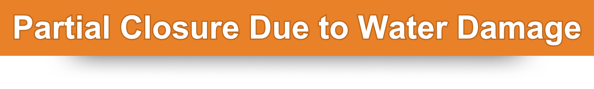 Partial Closure Due to Water Damage